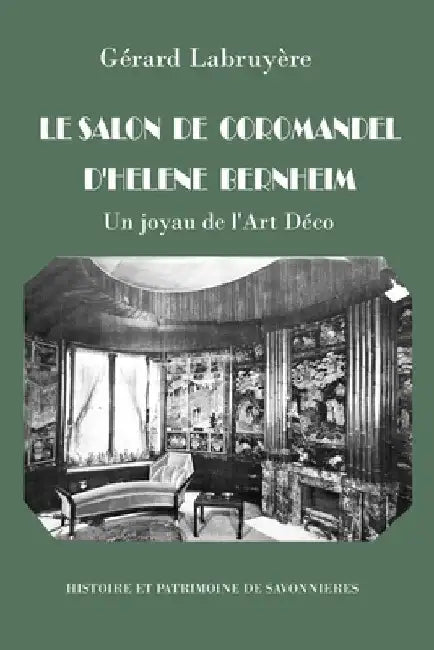 Le Salon de Coromandel d'Hélène Bernheim: Un joyau des Art Décoratifs détruit en 1944 by Labruyère, Gérard