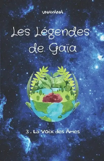 Les Légendes de Gaïa: La Voix des Âmes by Unayânâ