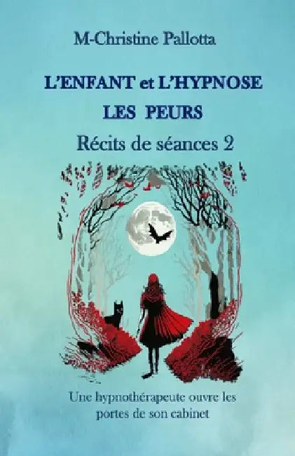 L'Enfant et l'Hypnose, Les Peurs, Récits de Séances II: Une Hypnothérapeute ouvre les portes de son cabinet by Pallotta, M-Christine