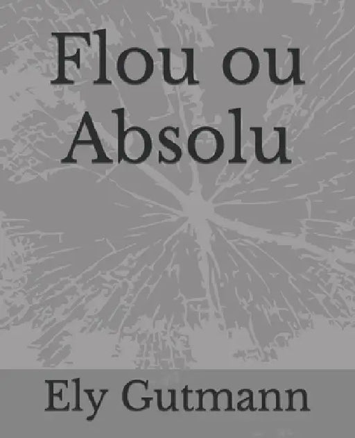 Flou ou Absolu by John Michael Boat, Ely Gutmann