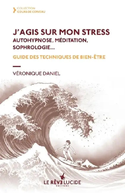 J'agis sur mon stress, autohypnose, méditation, sophrologie: Guide des techniques de bien-être by Véronique Daniel