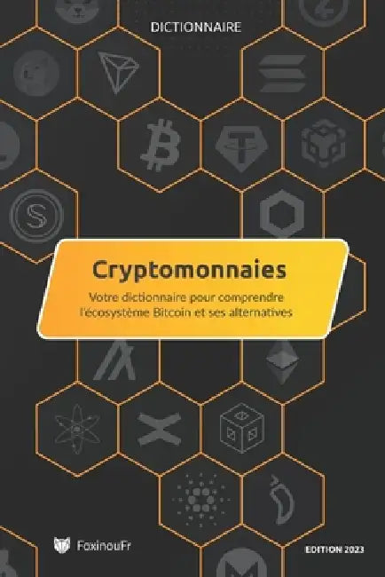 Dictionnaire des Cryptomonnaies: Pour comprendre l'écosystème Bitcoin et ses alternatives by Foxinoufr