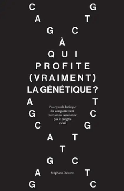 À qui profite (vraiment) la génétique ?: Pourquoi la biologie du comportement humain ne condamne pas le progrès social by Stéphane Debove