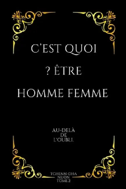 C'est quoi ? Être Homme Femme: Au-delà de l'oubli Tome.2 by Tchenn-Dha Nuon