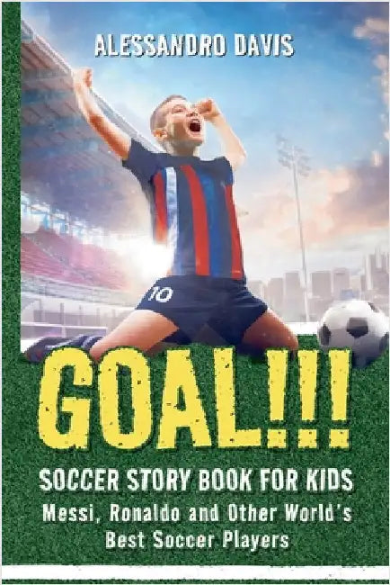 GOAL!!! Soccer Story Book for Kids; Messi, Ronaldo and Other World's Best Soccer Players by Davis, Alessandro