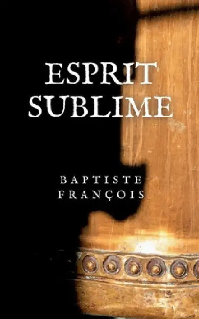 Esprit Sublime: Empreintes sobres by François, Baptiste
