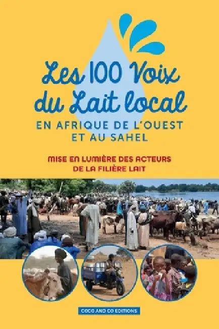 Les 100 Voix Du Lait Local En Afrique de l'Ouest Et Au Sahel: Mise en lumière des acteurs de la filière lait by Coco And Co Editions