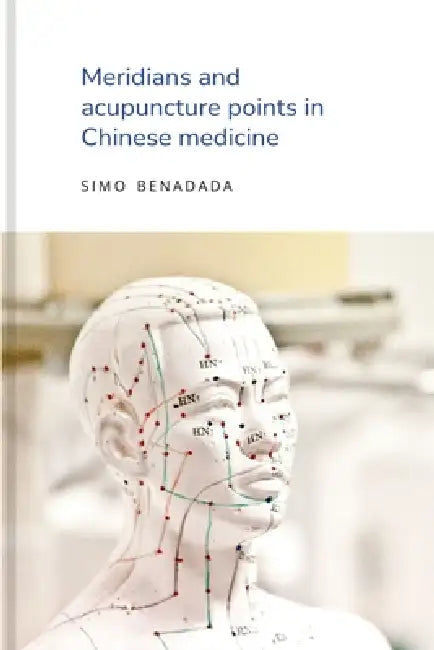 Meridians and acupuncture points in Chinese medicine by Simo Benadada