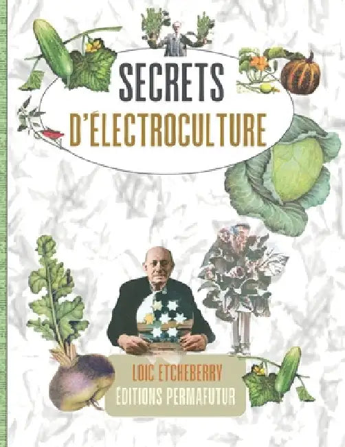 Secrets d'ÉLECTROCULTURE: Hier & Aujourd'hui - Format BROCHÉ by Etcheberry, Loïc