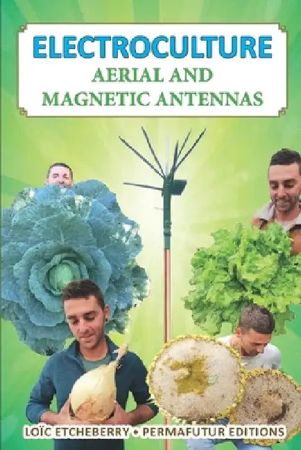 Electroculture: Aerial and magnetic antennas by Loïc Etcheberry