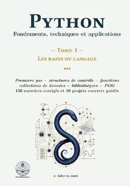 Python: Fondements, techniques et applications - Tome 1: Les bases du langage: Les bases du langage by Saber El Arem