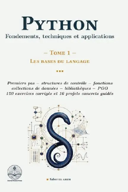 Python: Fondements, techniques et applications - Tome 1: Les bases du langage by Saber El Arem