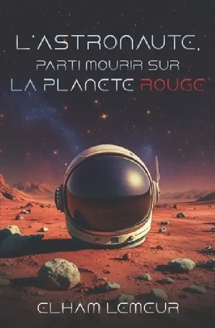 L'Astronaute, Parti Mourir Sur La Planete Rouge by Elham Lemeur