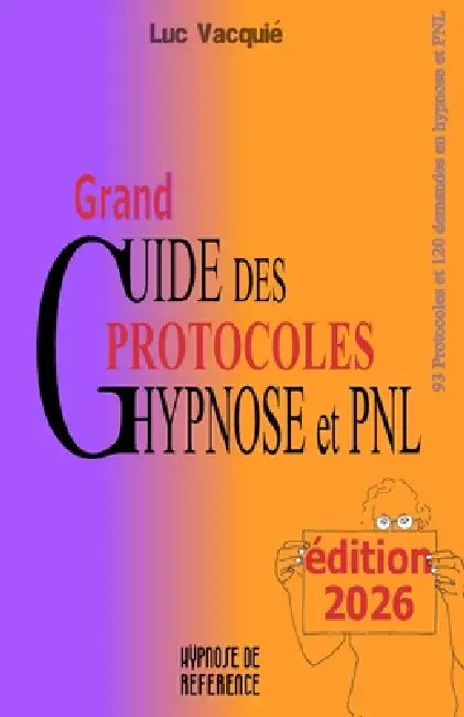 Grand Guide des Protocoles Hypnose et PNL: édition 2026 by Luc Vacquié