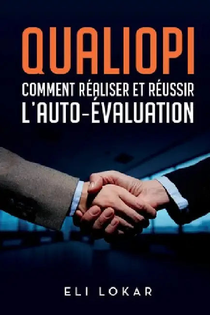 QUALIOPI, Comment réaliser et réussir l'auto-évaluation by Lokar, Eli
