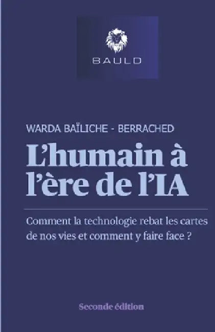 L'humain à l'ère de l'IA - Edition 2: Comment la technologie rebat les cartes de nos vies et comment y faire face ? by Baïliche Berrached, Warda