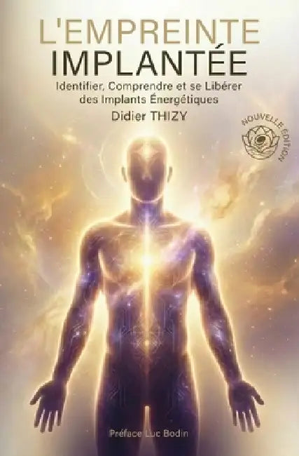 L'Empreinte Implantée: Identifier, Comprendre et se Libérer des Implants Énergétiques by Luc Bodin, Didier Thizy