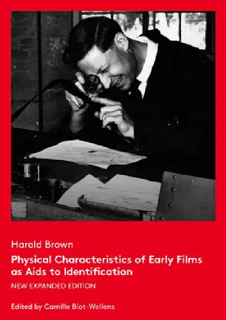Physical Characteristics of Early Films as AIDS to Identification: New Expanded Edition by Camille Bolt-Wellens