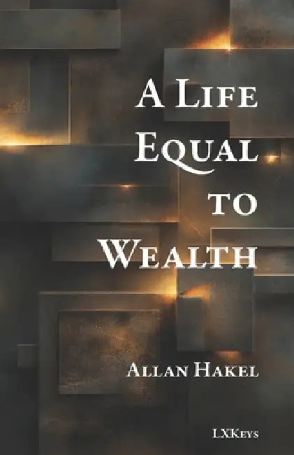 A Life Equal to Wealth by Allan Hakel