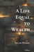A Life Equal to Wealth by Allan Hakel