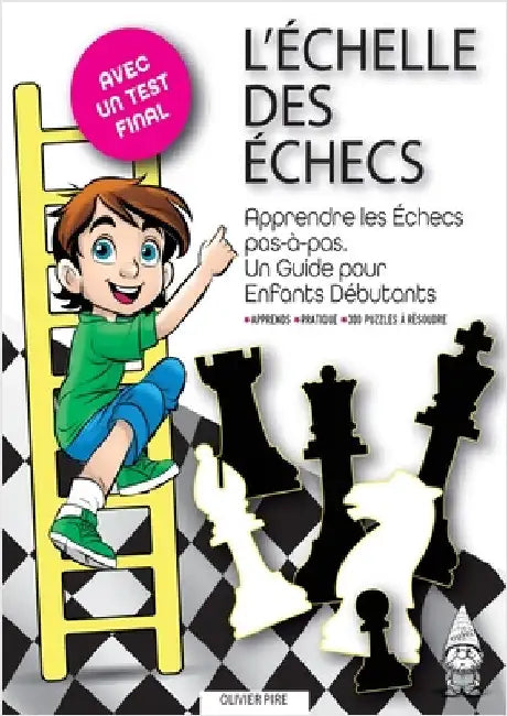 L'Échelle Des Échecs: Apprendre les Échecs pas-à-pas. Un Guide pour Enfants Débutants by Pire, Olivier