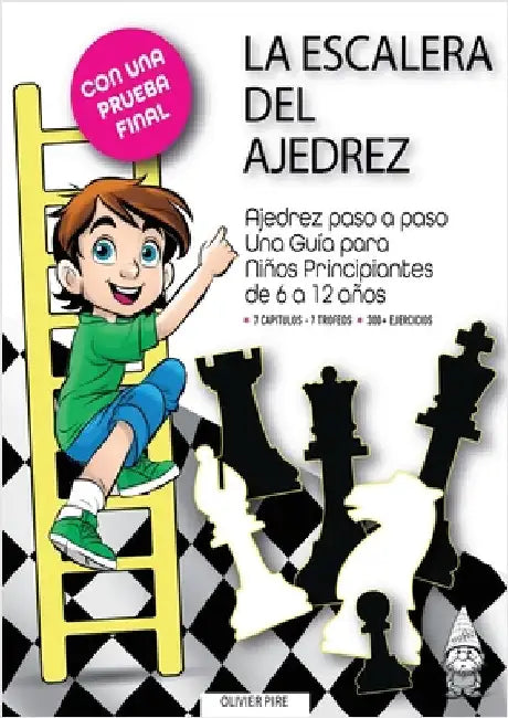 La Escalera del Ajedrez: Ajedrez paso a paso. Una Guía para Niños Principiantes de 6 a 12 años by Pire, Olivier