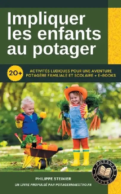 Impliquer Les Enfants Au Potager by Philippe Steinier
