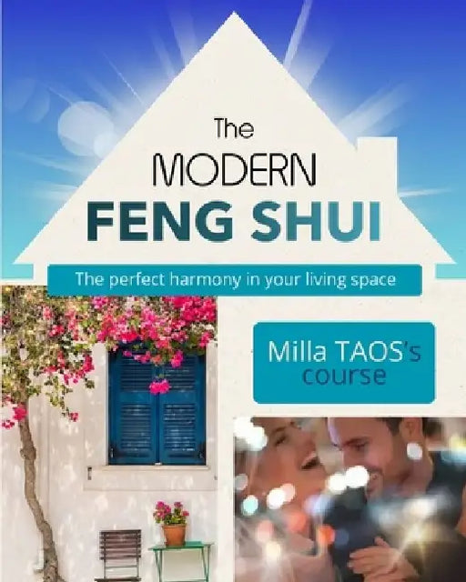 The MODERN FENG SHUI: An authentic Feng Shui course, step by step, for everyone. Learn to understand your environment with this Feng Shui guide and BO by Milla Taos