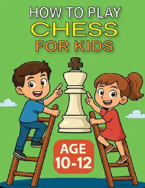How to Play Chess for Kids - Age 10-12 by Pire, Olivier