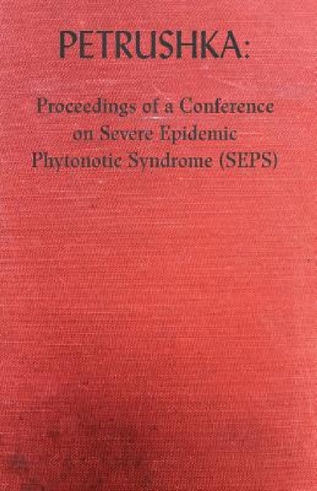 Petrushka: Proceedings of a Conference on Severe Epidemic Phytonotic Syndrome (SEPS) by Peter McCarey, Petrushka, Gerry Cambridge