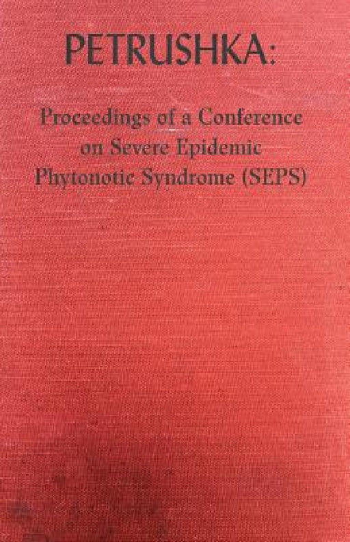 Petrushka: Proceedings of a Conference on Severe Epidemic Phytonotic Syndrome (SEPS) by Peter McCarey, Petrushka, Gerry Cambridge