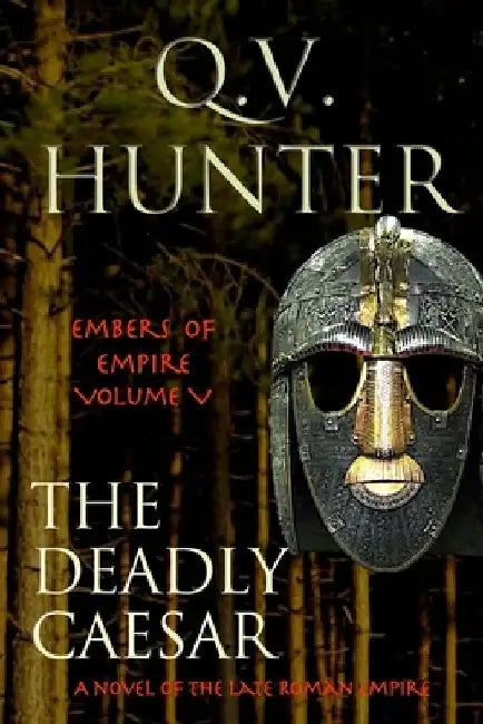 The Deadly Caesar: A Novel of the Late Roman Empire by Q. V. Hunter