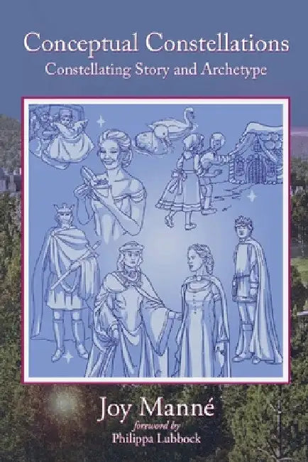 Conceptual Constellations: Constellating Story and Archetype by Joy Manné