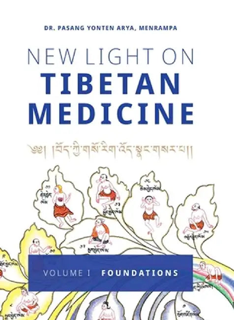 New Light on Tibetan Medicine: Volume I - Foundations by Pasang Yonten Arya
