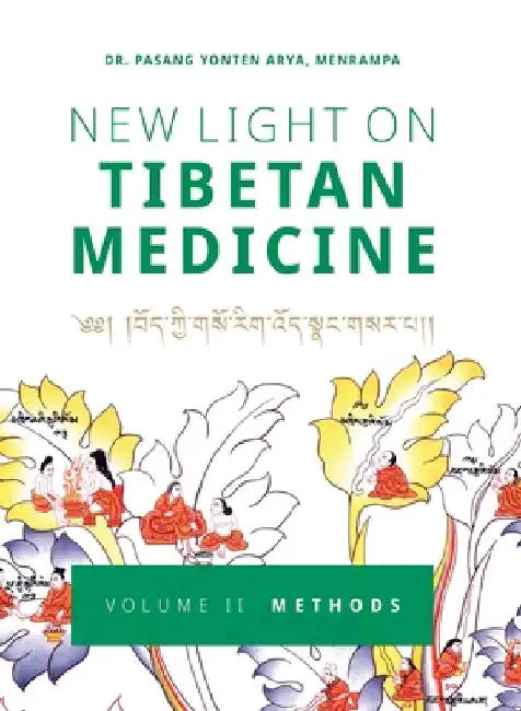 New Light on Tibetan Medicine: Volume II - Methods by Arya, Pasang Yonten