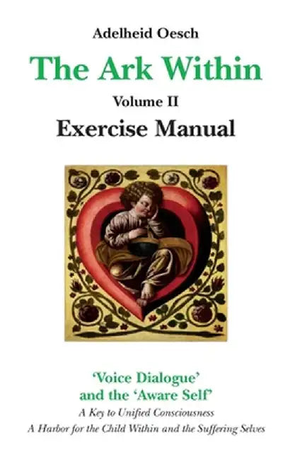 The Ark Within: Volume II Exercise Manual. A Key to Unified Consciousness. by Adelheid Oesch