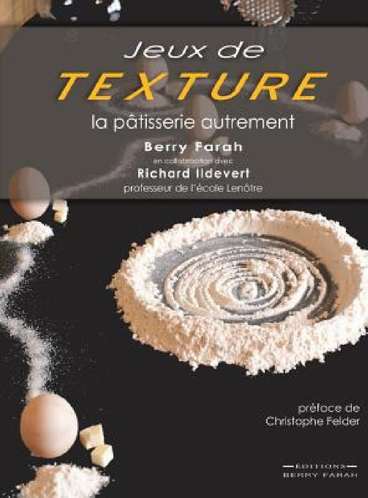 Jeux de Texture: La pâtisserie autrement by Berry Farah, Richard Ildevert, Christophe Felder