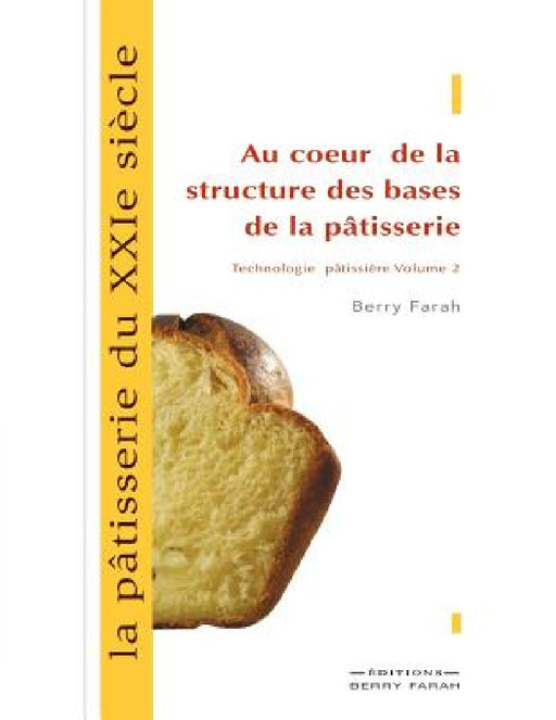 La pâtisserie du XXIe siècle, au coeur de la structure des bases de la pâtisserie by Berry Farah