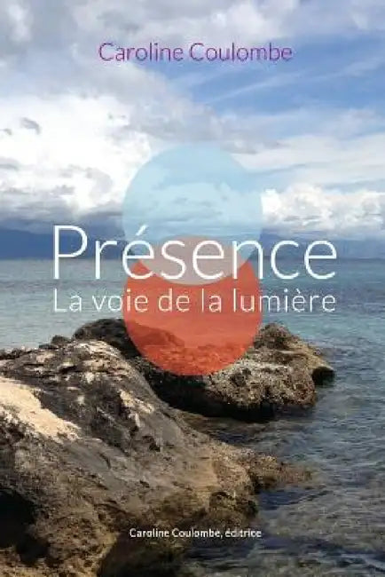 Présence: La voie de la lumière by Caroline Coulombe, Mathieu Bélanger, Jack Cain