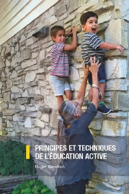Principes Et Techniques de l'Éducation Active by Gendron, Roger