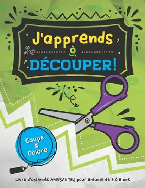 J'apprends à découper!: Voici 48 activités amusantes de découpage et de coloriage pour les enfants qui apprennent à utiliser les ciseaux ! by Mélanie Grenier