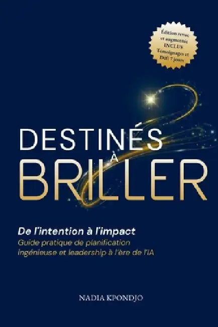 Destinés à Briller: De l'intention à l'impact - Guide pratique de planification ingénieuse et leadership à l'ère de l'IA by Nadia Kpondjo