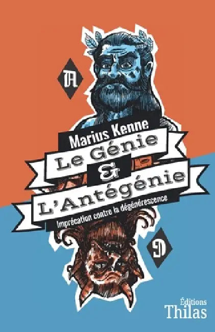 Le Génie et l'Antégénie: Imprécation contre la dégénérescence by Les Éditions Thilas, Marius Kenne