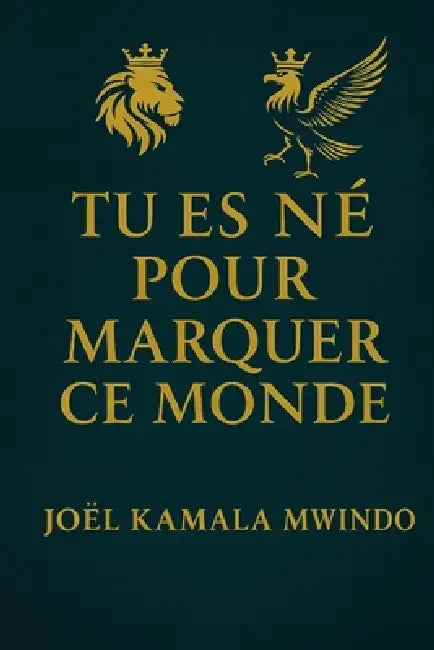 Tu Es Né Pour Marquer CE Monde by Joel Mwindo Kamala