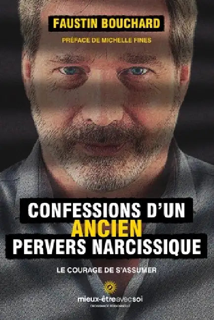 Confessions d'un ancien pervers narcissique: Le courage de s'assumer by Faustin Bouchard