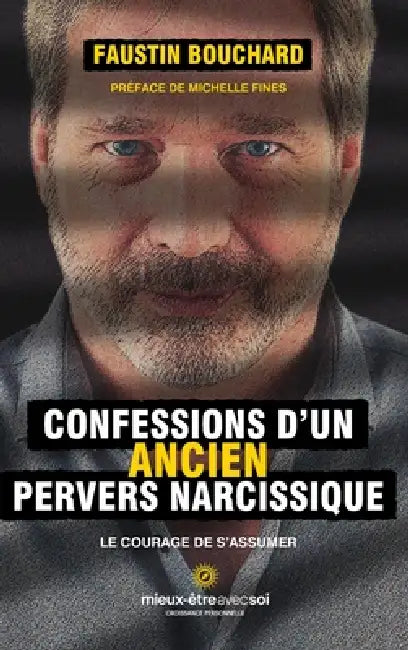 Confessions d'un ancien pervers narcissique: Le courage de s'assumer by Faustin Bouchard