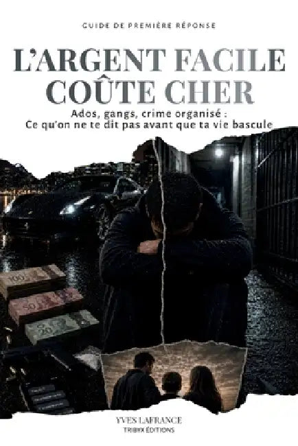L'Argent Facile Coûte Cher: Ados, gangs, crime organisé ce qu'on ne te dit pas avant que ta vie bascule by Yves LaFrance
