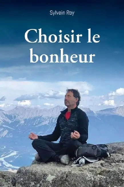Choisir le bonheur by Sylvain Roy