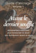 Avant le dernier souffle - Guide d'affirmations d'ancrage: Approche holistique pour le deuil traversé lors des longues maladies - 90 affirmations posi by N. Annie Deschênes