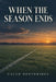 When the Season Ends by Caleb Northridge
